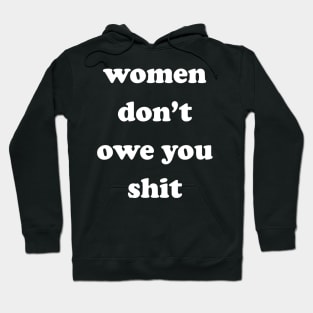 Women Don't Owe You Shit Hoodie